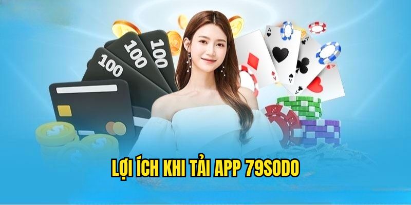 Lợi ích khi dùng app nhà cái 79SODO
