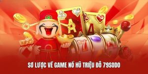 Sơ lược về game Nổ Hũ Triệu Đô 79SODO